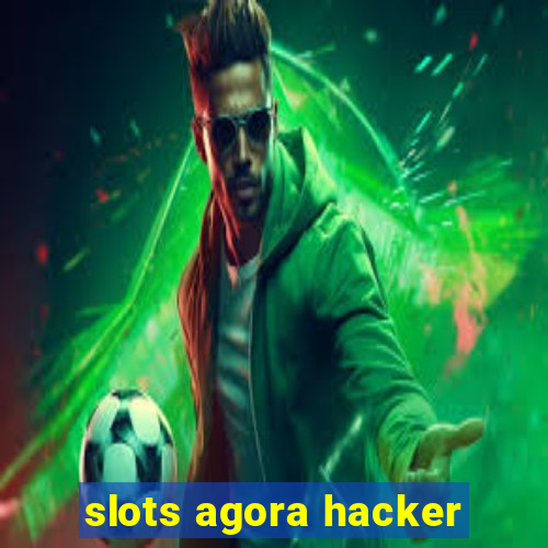 slots agora hacker